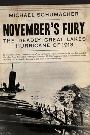 November's Fury: The Deadly Great Lakes Hurricane of 1913 by Michael Schumacher