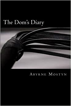 The Dom's Diary by Abyrne Mostyn