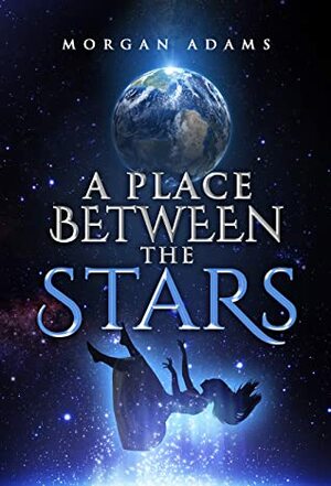 A Place Between the Stars by Morgan Adams
