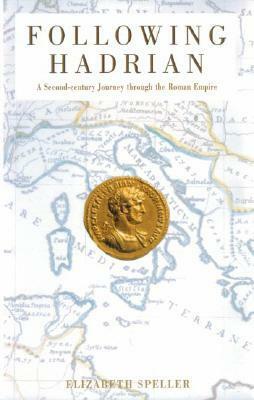 Following Hadrian: A Second-Century Journey Through the Roman Empire by Elizabeth Speller