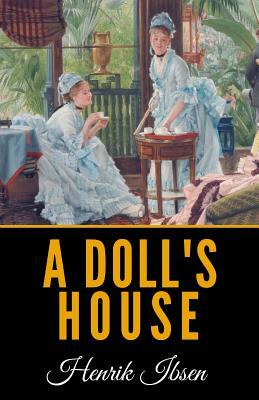 A Doll's House by Henrik Ibsen