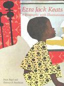 Ezra Jack Keats: A Biography with Illustrations by Ezra Jack Keats, Dean Engel, Florence B. Freedman