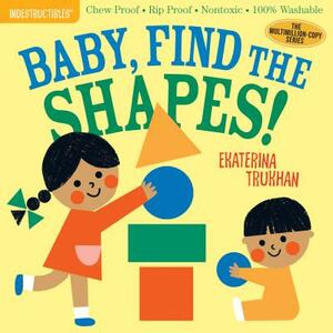 Indestructibles: Baby, Find the Shapes!: Chew Proof - Rip Proof - Nontoxic - 100% Washable (Book for Babies, Newborn Books, Safe to Chew) by 