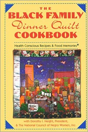 The Black Family Dinner Quilt Cookbook by Dorothy I. Height