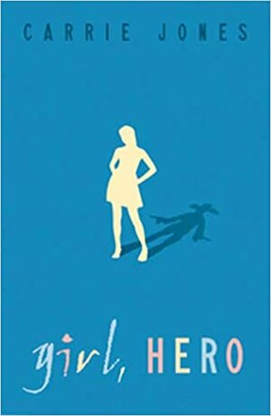 Girl, Hero by Carrie Jones