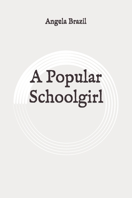 A Popular Schoolgirl: Original by Angela Brazil