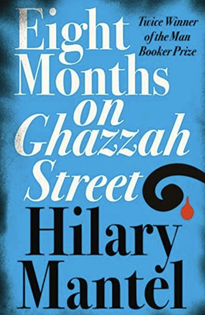 Eight Months On Ghazzah Street by Hilary Mantel