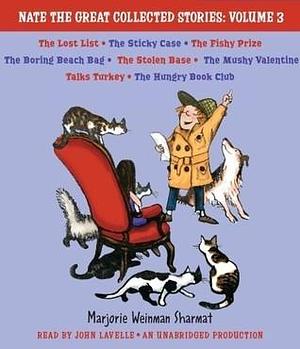 Nate the Great Collected Stories: Volume 3: Lost List; Sticky Case; Fishy Prize; Boring Beach Bag; Stolen Base; Mushy Valentine; Talks Turkey; Hungry Book Club by Marjorie Weinman Sharmat, John Lavelle, Mitchell Sharmat