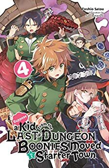 Suppose a Kid from the Last Dungeon Boonies Moved to a Starter Town, Vol. 4 (light novel) (Suppose a Kid from the Last Dungeon Boonies Moved to a Starter Town by Toshio Satou