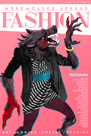 Werewolves Versus: Fashion (Werewolves Versus, #6) by The Druid, Emil Josephine, Lesley Keogh, Armando Leiva, Martyna Kulak, Juliette G.M.M. Lopez, John Dillard, Angela Quinton, Dylan Fields, Viergacht, Sara Helmy, Ludocrow, Denelle Malan, Kelly Vulfolaic, Juan C. Moreno, Furiarossa and Mimma, Gweakles, Matt Doyle, nothere, Triple-Shot, Daruk Golcu, Anthony 'Bitzawolf' P., Wm T. Wohlman, Van-Weasel, Zannah, Amber Aria, S.L. Mewse, Tandye Rowe, Ben Geldenhuys, Lorenzo Lobos, Mary Elise Elam, Jaz Gómez, Quebecoiswolf