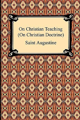 On Christian Teaching (On Christian Doctrine) by Saint Augustine