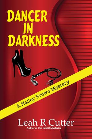 Dancer in Darkness: A Halley Brown Mystery by Leah R. Cutter