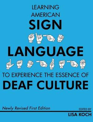 Learning American Sign Language to Experience the Essence of Deaf Culture by Lisa Koch