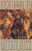 Insatiability by Stanisław Ignacy Witkiewicz