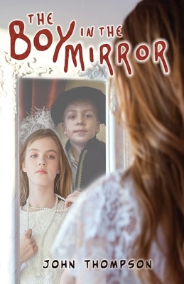 The Boy in the Mirror by John Thompson