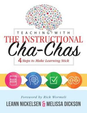 Teaching with the Instructional Cha-Chas: Four Steps to Make Learning Stick (Neuroscience, Formative Assessment, and Differentiated Instruction Strate by Melissa Dickson, Leann Nickelsen