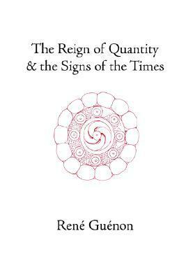 The Reign of Quantity and the Signs of the Times by René Guénon