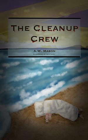 The Cleanup Crew by A.W. Mason, A.W. Mason