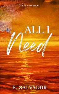 All I Need by E. Salvador