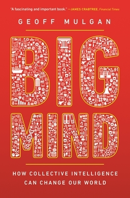Big Mind: How Collective Intelligence Can Change Our World /]cgeoff Mulgan by Geoff Mulgan
