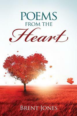 Poems from the Heart by Brent Jones