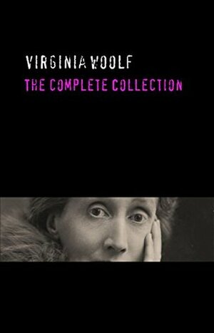 Virginia Woolf: The Complete Collection by Virginia Woolf