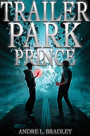 Trailer Park Prince by Andre L. Bradley