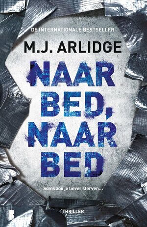 Naar bed, naar bed by M.J. Arlidge