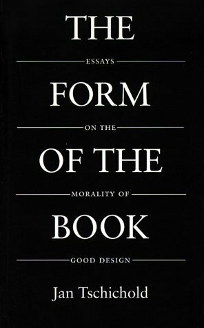 Form of the Book: Essays on the Morality of Good Design by Jan Tschichold