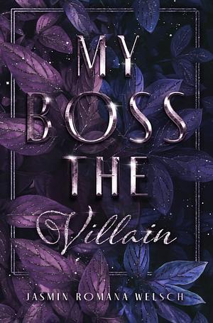 MY BOSS THE VILLAIN by Jasmin Romana Welsch