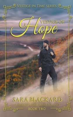Vestige of Hope: A Christian Time Travel Romance by Sara Blackard