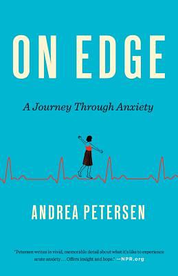 On Edge: A Journey Through Anxiety by Andrea Petersen