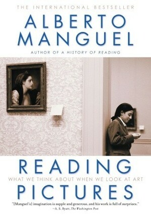 Reading Pictures: What We Think About When We Look at Art by Alberto Manguel