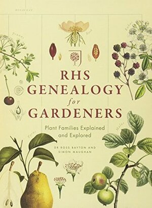RHS Genealogy for Gardeners: Plant Families Explored & Explained by Simon Maughan, Ross Bayton