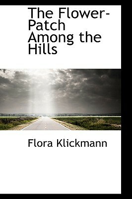 The Flower-Patch Among the Hills by Flora Klickmann
