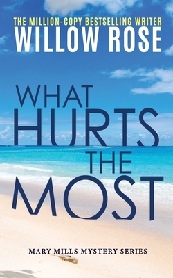 What hurts the most by Willow Rose