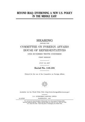 Beyond Iraq: envisioning a new U.S. policy in the Middle East by United Stat Congress, Committee on Foreign Affairs (house), United States House of Representatives