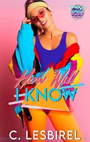 How Will I Know by C. Lesbirel