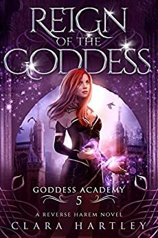 Reign of the Goddess (Goddess Academy Book 5) by Clara Hartley