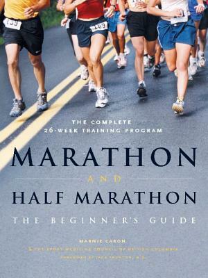 Marathon and Half-Marathon: The Beginner's Guide by Marnie Caron, Sportmedbc