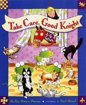 Take Care, Good Knight by Shelley Moore Thomas, Paul Meisel