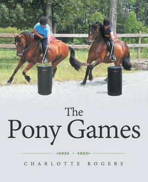 The Pony Games by Charlotte Rogers