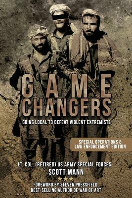 Game Changers: Going Local to Defeat Violent Extremists by Scott Mann
