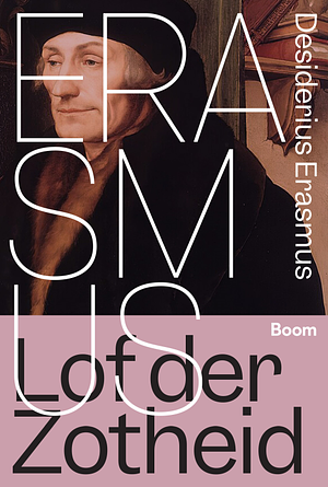 Lof der Zotheid by Desiderius Erasmus