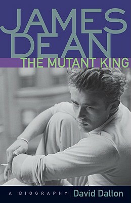 James Dean: The Mutant King by David Dalton