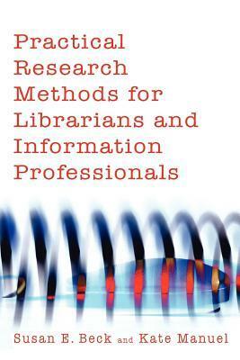 Practical Research Methods for Librarians and Information Professionals by Susan E. Beck