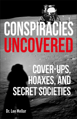 Conspiracies Uncovered: Discover the World's Biggest Secrets by Lee Mellor