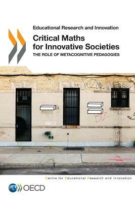 Critical Maths for Innovative Societies: The Role of Metacognitive Pedagogies by Organization For Economic Cooperat Oecd