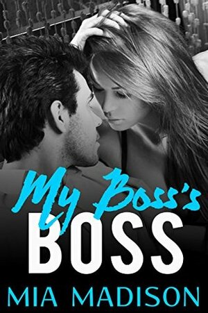 My Boss's Boss by Mia Madison