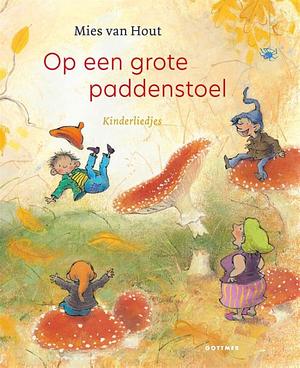 Op een grote paddenstoel: kinderliedjes by Mies van Hout